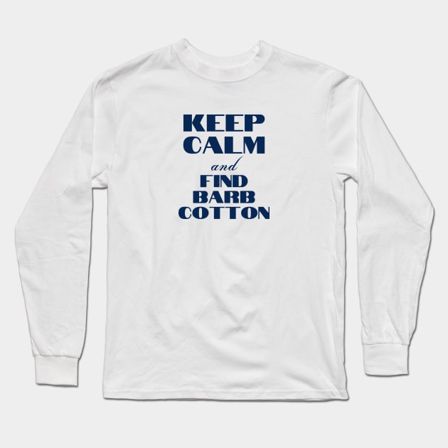 Keep Calm & Find Barb Cotton Long Sleeve T-Shirt by Find Barb Cotton 